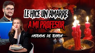 🔴 LE HICE UN AMARRE A MI PROFESOR | Historias de BRUJERÍA Real | EVD