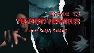 Episode 33: The Reddit Chronicles | True SCARY Stories