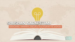 Shushan Karapetian: Reimagining Armenian Language Education in the Diaspora