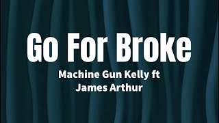 Go For Broke - Machine Gun Kelly ft James Arthur (Lyrics)