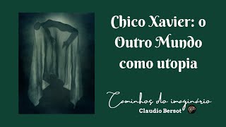 Chico Xavier: o Outro Mundo como utopia