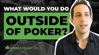 What would you do if you didn't play poker?