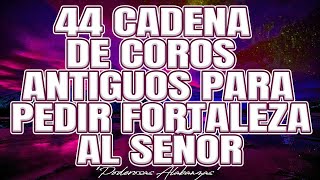 44 Cadena De Coros Antiguos Para Pedir Fortaleza Al Señor 🔥 Coritos De Fuegos Poder Y Uncion