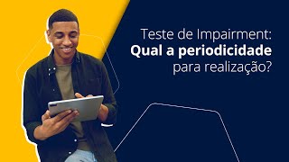 Teste de Impairment: Qual a periodicidade para realização?