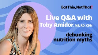 Debunking Nutrition Myths: Q&A with Toby Amidor, , MS, RD, CDN