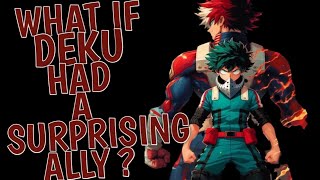 What If Deku Had a Surprising Ally? || Part 1