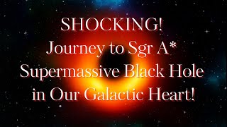 ✨🚀🔴ASTOUNDING! Marvelous Voyage to Sgr A* Supermassive Black Hole in Our Galactic Core!🎇✨