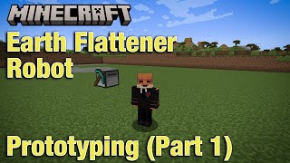 Earth Flattener Minecraft Robot - Prototyping (Part 1)