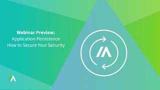 Application Persistence: How to Secure Your Security | Webinar Preview