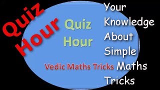 Quiz Hour : Making Multiplication simple using Vedic Maths Tricks