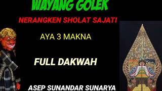 wayang golek asep sunandar sunarya nerangken sholat sajati aya 3 makna,full dakwah