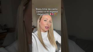 Storytime de como conocí a mi esposo mexicano🙋🏼‍♀️👫🇬🇧🇲🇽 #parejainternacional #mexico