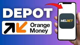 Comment Faire Un Dépôt Sur Melbet Avec Orange Money ( 2024 )