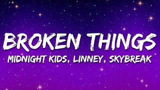 Midnight Kids, Linney & Skybreak - Broken Things ft. Linney (Skybreak Remix) [Lyrics]