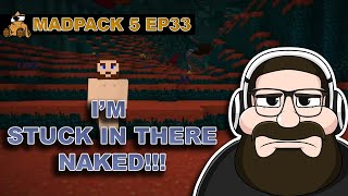 I'm Stuck In There NAKED!!! - MadPack 5 Episode 33