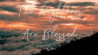 The Righteous Are Blessed! Psalm 112