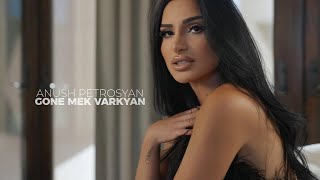 Anush Petrosyan - Gone Mek Varkyan ( OFFICIAL VIDEO 2024 - 2025 )