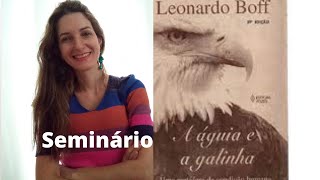 Seminário: A águia e a galinha - Leonardo Boff