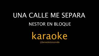 KARAOKE - Una calle me separa - Nestor en bloque