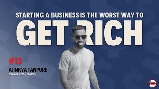 Starting a company is the WORST way to get RICH | Ajinkya Tanpure: Founder & CEO - Crossval