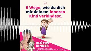 #19 Verbinde dich mit dem inneren Kind in 5 Schritten - Glückskinder