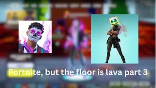 Fortnite but the floor is lava