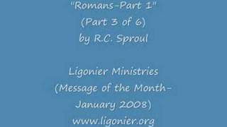 RC Sproul : "The Gospel of Romans" Part 1 (3 of 6)