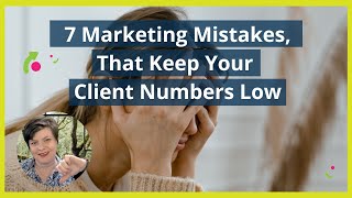 7 Marketing Mistakes, Keeping Your Client Numbers Low