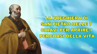 LA PREGHIERA DI SAN PIETRO DELLE 7 CHIAVI, PER APRIRE I PERCORSI DELLA VITA