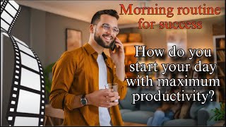 "Morning Routine for Success: How to Start Your Day for Maximum Productivity and Personal Growth"