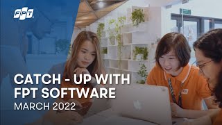 Catch-UP with FPT Software | March 2022