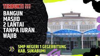 SMP Negeri 1 Gegerbitung, Kab. Sukabumi || Terbukti, Bangun Masjid Dua Lantai Tanpa Iuran Wajib