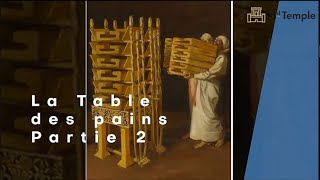 La Table des Pains de Propositions (partie 2)