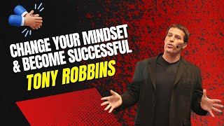 Change Your Mind and Become Successful – Tony Robbins