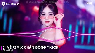 SI MÊ REMIX CUỐN HƠN BẢN GỐC..EM KIÊU SA NỤ HOA CHỚM NỞ NGỌC NGÀ - TOP NHẠC TRẺ REMIX HAY NHẤT 2024