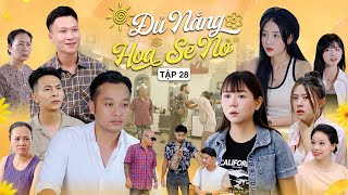 ĐỦ NẮNG HOA SẼ NỞ - TẬP 28 | Phim Tình Cảm Thanh Xuân Gãy TV