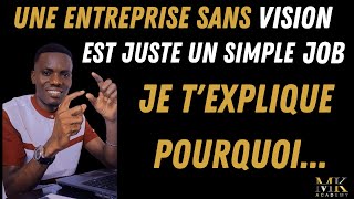 UNE ENTREPRISE SANS VISION EST JUSTE UN SIMPLE  JOB