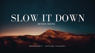 SLOW IT DOWN | BENSON BOONE