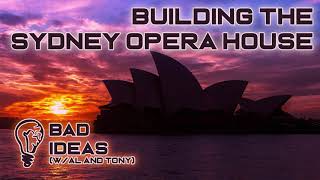 Building the Sydney Opera House - Bad Ideas #61