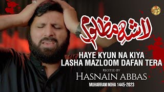 NOHAY 2023 | LASHA E MAZLOOM | Hasnain Abbas | New Noha 2023 | Maula Hussain Noha 2023