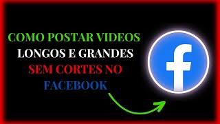 ✅COMO POSTAR VIDEOS LONGOS E GRANDES SEM CORTES NO FACEBOOK👌