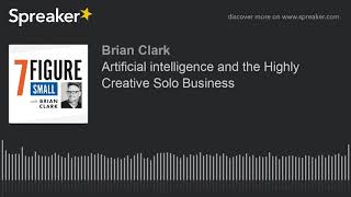 Artificial intelligence and the Highly Creative Solo Business