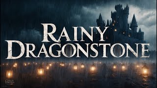 House of the Dragon Ambience For Relaxation | Rain Sounds For Sleep & Relax in Dragonstone