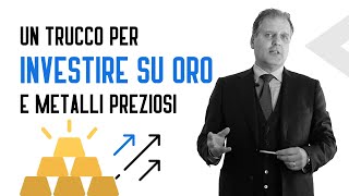 Investire in Oro e Metalli Preziosi: un semplice "Trucco"