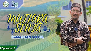 Mutiara Senja Ramadhan 1444 H. | Episode 15 - Oleh Ust. Rusydi Faishol, Lc.