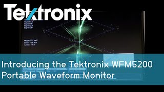 Introducing the Tektronix WFM5200 Portable Waveform Monitor