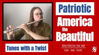 America the Beautiful- FLUTE - from Tunes with a Twist - Band Directors Talk Shop (music link below)