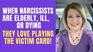 When Narcissists are Elderly, Ill, or Dying