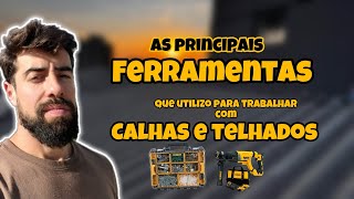 Furadeiras DeWalt a Bateria e outras ferramentas que utilizo para trabalhar com calhas e telhados.