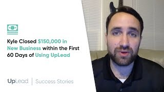 UpLead Review - Kyle Closed $150,000 in New Business within the First 60 Days of Using UpLead